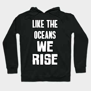 Like The Oceans We Rise Hoodie